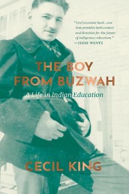 The Boy from Buzwah: A Life in Indian Education - Cecil King