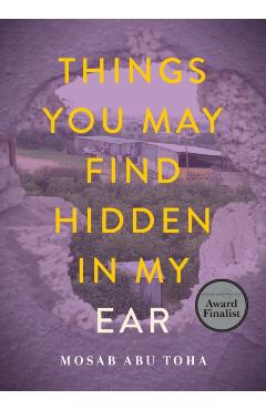 Things You May Find Hidden in My Ear: Poems from Gaza - Mosab Abu Toha