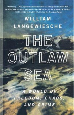The Outlaw Sea: A World of Freedom, Chaos, and Crime - William Langewiesche