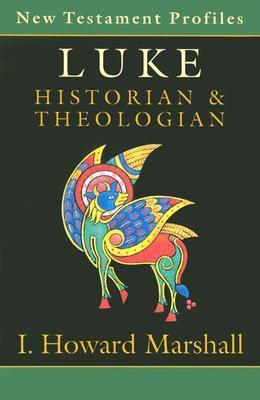 Luke: Historian & Theologian - Howard I. Marshall
