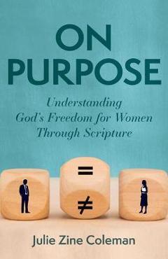Coperta cărții 'On Purpose: Understanding God's Freedom for Women Through Scripture - Julie Zine Coleman'