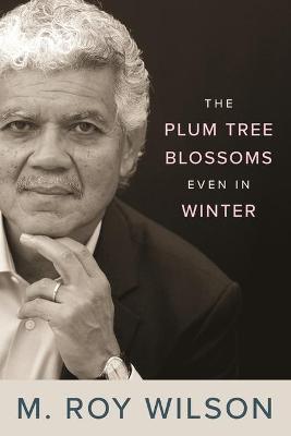 The Plum Tree Blossoms Even in Winter - M. Roy Wilson
