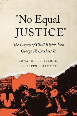 No Equal Justice: The Legacy of Civil Rights Icon George W. Crockett Jr. - Edward J. Littlejohn