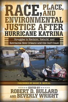 Race, Place, and Environmental Justice After Hurricane Katrina: Struggles to Reclaim, Rebuild, and Revitalize New Orleans and the Gulf Coast - Robert D. Bullard
