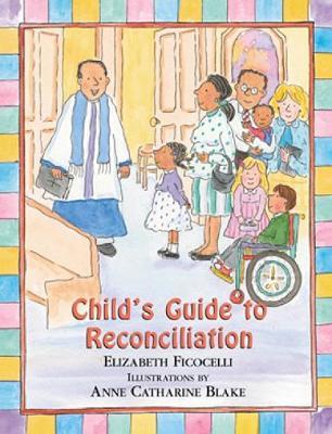 Child's Guide to Reconciliation - Elizabeth Ficocelli
