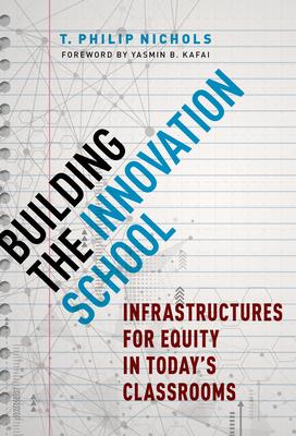 Building the Innovation School: Infrastructures for Equity in Today's Classrooms - T. Philip Nichols