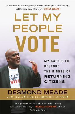 Let My People Vote: My Battle to Restore the Civil Rights of Returning Citizens - Desmond Meade