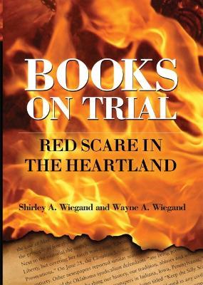 Books on Trial: Red Scare in the Heartland - Shirley A. Wiegand