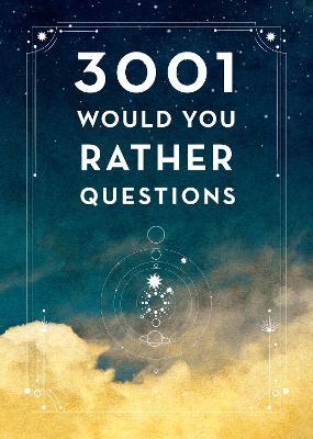 3,001 Would You Rather Questions - Second Edition: Volume 41 - Editors Of Chartwell Books