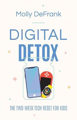 Digital Detox: The Two-Week Tech Reset for Kids - Molly Defrank