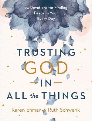 Trusting God in All the Things: 90 Devotions for Finding Peace in Your Every Day - Karen Ehman