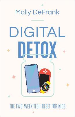 Digital Detox: The Two-Week Tech Reset for Kids - Molly Defrank