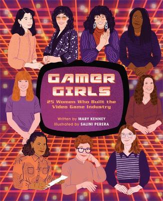 Gamer Girls: 25 Women Who Built the Video Game Industry - Mary Kenney
