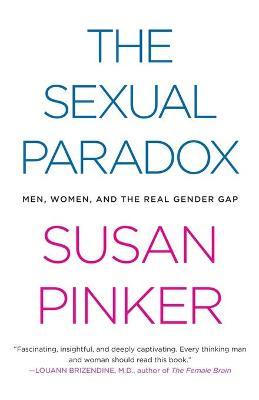 The Sexual Paradox: Men, Women and the Real Gender Gap - Susan Pinker