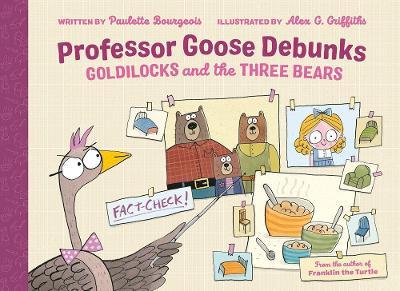 Professor Goose Debunks Goldilocks and the Three Bears - Paulette Bourgeois