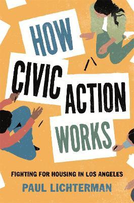How Civic Action Works: Fighting for Housing in Los Angeles - Paul Lichterman