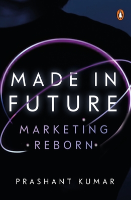 Made in Future: A Story of Marketing, Media, and Content for Our Times - Prashant Kumar