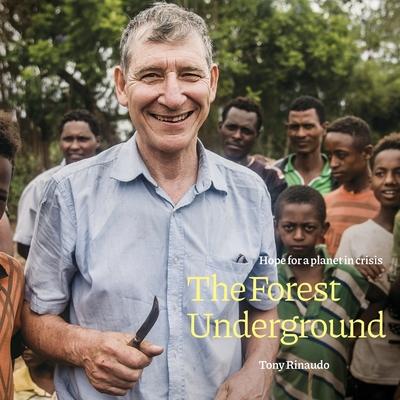 The Forest Underground: Hope for a Planet in Crisis - Tony Rinaudo