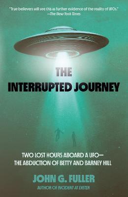 The Interrupted Journey: Two Lost Hours Aboard a Ufo: The Abduction of Betty and Barney Hill - John Fuller
