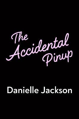 The Accidental Pinup - Danielle Jackson