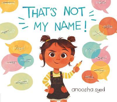 That's Not My Name! - Anoosha Syed