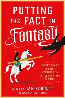 Putting the Fact in Fantasy: Expert Advice to Bring Authenticity to Your Fantasy Writing - Dan Koboldt