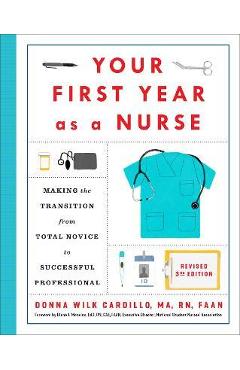 Poza produsului Your First Year as a Nurse, Revised Third Edition: Making the Transition from Total Novice to Successful Professional - Donna Cardillo