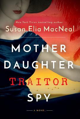 Mother Daughter Traitor Spy - Susan Elia Macneal