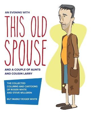 An Evening with This Old Spouse - Roger White