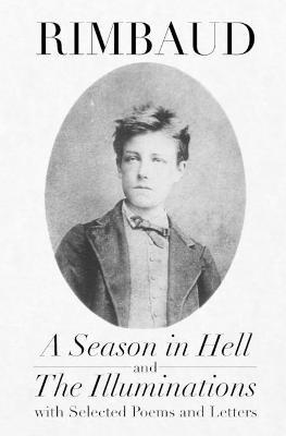 A Season in Hell and The Illuminations, with Selected Poems and Letters - Arthur Rimbaud