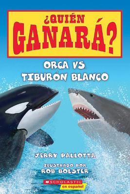 Orca vs. Tibur�n Blanco (Who Would Win?: Killer Whale vs. Great White Shark) - Jerry Pallotta