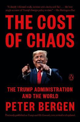 The Cost of Chaos: The Trump Administration and the World - Peter Bergen