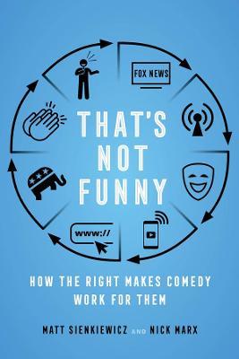 That's Not Funny: How the Right Makes Comedy Work for Them - Matt Sienkiewicz