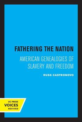 Fathering the Nation: American Genealogies of Slavery and Freedom - Russ Castronovo