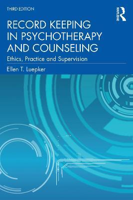 Record Keeping in Psychotherapy and Counseling: Ethics, Practice and Supervision - Ellen T. Luepker