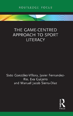 The Game-Centred Approach to Sport Literacy - Sixto Gonzalez Villora