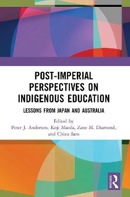 Post-Imperial Perspectives on Indigenous Education: Lessons from Japan and Australia - 