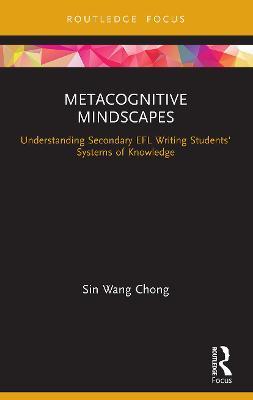 Metacognitive Mindscapes: Understanding Secondary Efl Writing Students' Systems of Knowledge - Sin Wang Chong