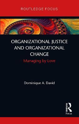 Organizational Justice and Organizational Change: Managing by Love - 