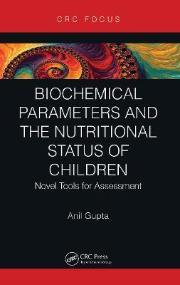 Biochemical Parameters and the Nutritional Status of Children: Novel Tools for Assessment - Anil Gupta
