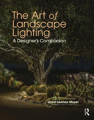 The Art of Landscape Lighting: A Designer's Companion - Janet Lennox Moyer