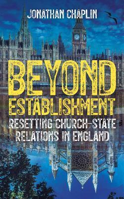 Beyond Establishment: Resetting Church-State Relations in England - Jonathan Chaplin