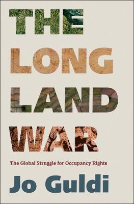 The Long Land War: The Global Struggle for Occupancy Rights - Jo Guldi