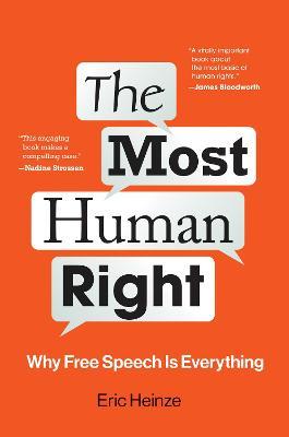 The Most Human Right: Why Free Speech Is Everything - Eric Heinze