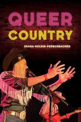 Queer Country - Shana Goldin-perschbacher