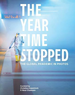 The Year Time Stopped: The Global Pandemic in Photos - Christina Hawatmeh
