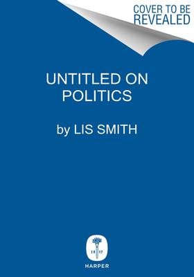 Any Given Tuesday: A Political Love Story - Lis Smith