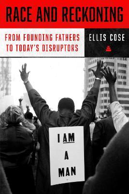 Race and Reckoning: From Founding Fathers to Today's Disruptors - Ellis Cose