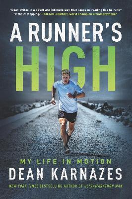 A Runner's High: My Life in Motion - Dean Karnazes