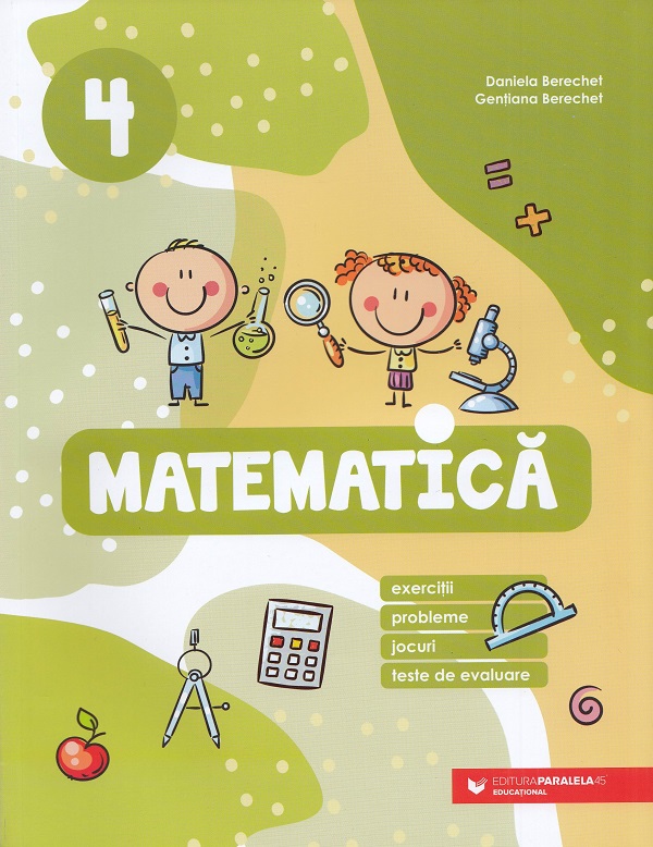 Matematica. Exercitii, probleme, jocuri, teste - Clasa 4 - Daniela Berechet, Gentiana Berechet